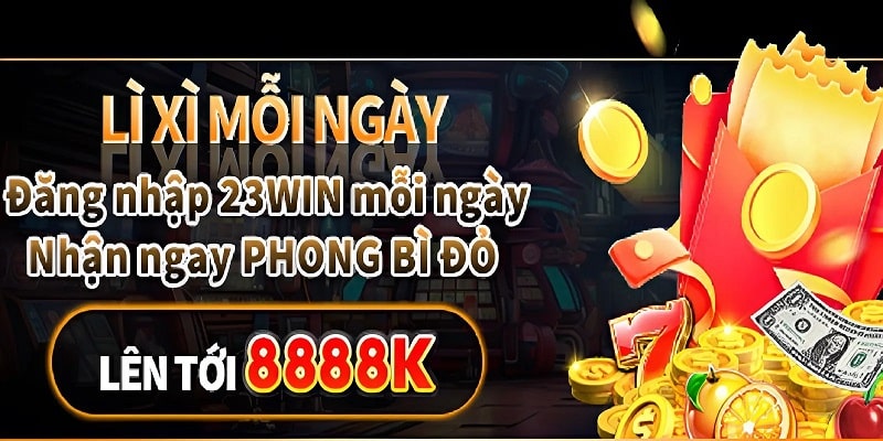 Đăng nhập tài khoản mỗi ngày để nhận bao lì xì ngẫu nhiên từ 23WIN